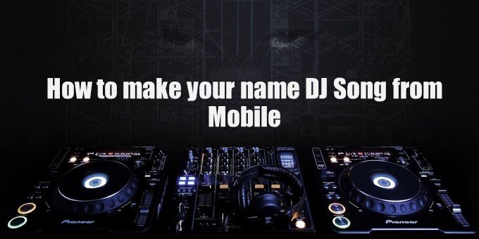 How to make your name DJ Song from Mobile