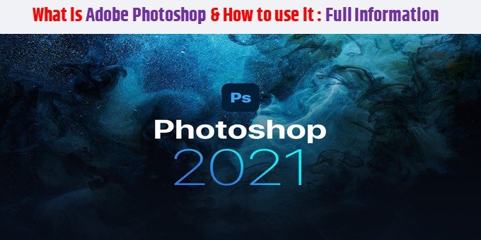 What is Adobe Photoshop & How to use it