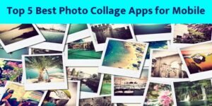 Top 5 Best Photo Collage Apps for Mobile