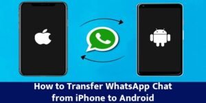 How to Transfer WhatsApp Chat from iPhone to Android